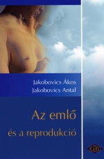Knyv: Az eml s a reprodukci ( Jakobovits kos - Jakobovits Antal ) - White Golden Book kiad - orvosi knyv, szakknyv, knyvkiads