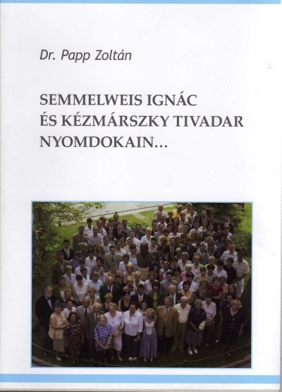 Knyv: Semmelweis Ignc s Kzmrszky Tivadar nyomdokain ( Dr. Papp Zoltn ) - White Golden Book kiad - orvosi knyv, szakknyv, knyvkiads